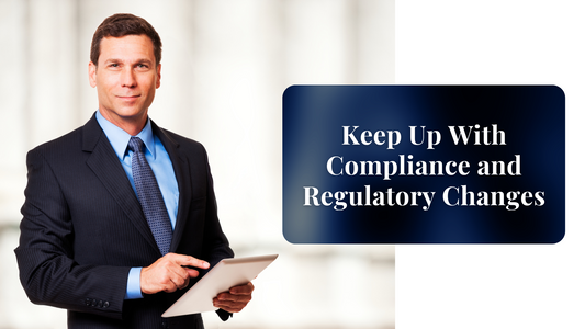 Keep Up With Compliance and Regulatory Changes
